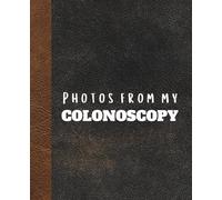 Composition Notebook: Photos from my Colonoscopy journal with 100 blank lined pages / 7.5x9.25 lined composition notebook journal for all ages for ... doodling, school, designing gift for anyone