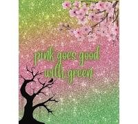 Composition Notebook: Pink Goes Good With Green Glittery Wicked Cute Journal Diary | 9.25 x 7.5, 120 Pages | College Ruled | Birthday, Christmas, Back ... Kids, Teens, Adults, Students, Theater Lovers