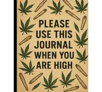 Composition Notebook: Please use this journal while you are high, Fun quote for the Creative Thinking Planner