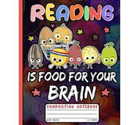 Composition Notebook: Reading Is Food for Your Brain, Exercise Book Cute Educational Design for Kids, Students, and Teachers. Wide Ruled Notebook for School, Homeschool, and Classroom Notes