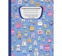 Composition Notebook: Robot Themed Wide Ruled Kids’ Journal | 7.5 x 9.25 in | 100 Pages (200 Sheets) for School, STEM Fun & Imaginative Writing