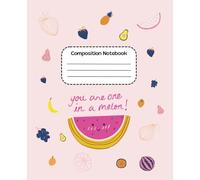 Composition Notebook Ruled: Fun and Aesthetic Lined Journal for Girls, Teens, and Students - You Are One in a Melon Design, Cute Pink Fruit Notebook, School Journal, Kawaii Melon Gift Idea