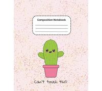 Composition Notebook Ruled: Fun Cute Pink Paste Lined Journal for Girls, Teens, and Students - “Can’t Touche This” Smiling Cactus Cover