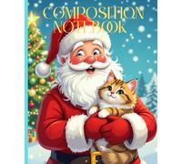 Composition Notebook: Santa Cat Journal - Fun & Cute Gift for Kids, Teens & Adults - Notes, Ideas & Daily Writing - Gifts, School, Work, Journaling, ... - 120 Pages - Medium Ruled, 7.5 × 9.25 Inches