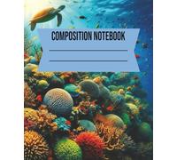 COMPOSITION NOTEBOOK: Sea Turtle and Coral Reef Inspired - 7.5 x 9.25 in Lined Notebook for Students, Writers and Dreamers | Ocean-Themed Journal for School, Creative Writing and Marine Life Lovers