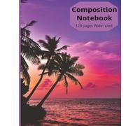 Composition notebook: Sunset on the island with palm trees I Wide Ruled Notebook I Composition notebook wide ruled, 7.5 x 9.25, 120 pages I for kids, teens, and adults