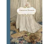 Composition Notebook: Symphony in White, No. 1 | James McNeill Whistler Fine Art Journal | Wolf Aesthetic School Notebook: College Ruled • 110 Lined ... • For School, Writing, Journaling & Sketching