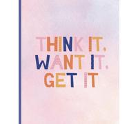 Composition Notebook: Think it, Want it, Get it comp book journal with 100 blank lined pages / 7.5x9.25 lined composition notebook journal for all ... doodling, school, designing gift for anyone