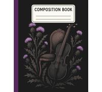 Composition Notebook - Thistle and Cello Themed: Wide Ruled 110 Pages, 9.25 x 7.5,: Unique Thistle and Cello Design for Homework, Class Notes, Poetry & Daily Journaling
