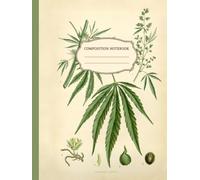 Composition Notebook: Vintage Cannabis Sativa Plant Notebook Wide Ruled, Botanic Art Classic Lined School Notebook, Journal or Diary. College Ruled Notebook | 100 Numbered Pages | Table of Contents