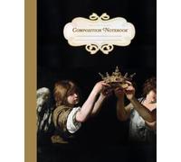 Composition Notebook: Virgin and Child with Angels | Bartolomeo Cavarozzi Baroque Art Journal | Aesthetic School Notebook: College Ruled • 110 Lined ... • For School, Writing, Journaling & Sketching