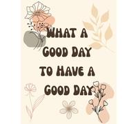Composition Notebook: What a Good Day to Have a Good Day: 8.5 x 11 inches, 120 Pages, Wide Ruled Journal for Students, Teachers, and Office Work | Cute Boho Floral Cover Design