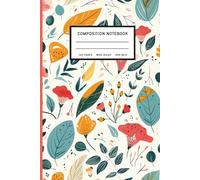 Composition Notebook Wide Ruled: 6 x 9 Inches Floral Garden Bloom Aesthetic Journal for School, College & Creative Writing, 120 Pages, Vintage-Inspired Botanical Design