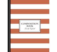 Composition Notebook - Wide Ruled - Burnt Orange & White Wide Stripes: Wide Ruled Composition Book for School, Work, and Everyday Writing - 7.5 × 9.25 - 100 Pages - Aesthetic Notebook