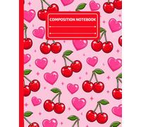 Composition Notebook Wide Ruled: Cute Cherries and Pink Hearts Aesthetic | Wide Ruled Journal for Girls, Kids, Teens, School, Writing, Notes | 110 Pages | Lined Paper | 7.5 x 9.25 inches