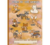 Composition Notebook Wide Ruled: Cute Foxes of the World Educational Animal Journal for Kids, Students, Teachers, and Nature Lovers