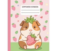 Composition Notebook Wide Ruled: Cute Guinea Pig with Strawberry, Kawaii Aesthetic Animal Writing Journal, 110 Pages for School, Kids & Teens