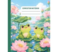 Composition Notebook Wide Ruled: Cute Kawaii Frog with Lotus Flowers & Lily Pads, Aesthetic Nature Journal, 110 Pages for School, Writing, Kids & Teens