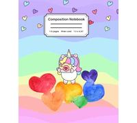 Composition Notebook Wide Ruled: Cute Kawaii Rainbow Unicorn Hearts Notebook for Girls, Teens and Students - Great Gift or Party Favor