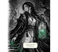 Composition Notebook: Wide Ruled Dark Fantasy Notebook for Teens, Students and Adults with a Black and White Anime Necromancer, Skeleton Army and Emerald Magic Cover for Notes and Writing