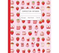 Composition Notebook Wide Ruled: Kawaii Strawberry Desserts. Cute Fruit-Themed Writing Book for Girls, Kids, and Tweens. Ideal for School, Notes, and Journaling.