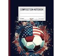 Composition Notebook Wide Ruled: Patriotic U. S. Flag Soccer Ball | 7.5" x 9.25” Cool Red, White and Blue Sports Themed Journal with 120 Pages for Boys - Girls - Kids - Teens | Sports Collection