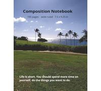 Composition Notebook - wide ruled, with inspirational quote (Life is short. You should spend more time on yourself, do the things you want to do).