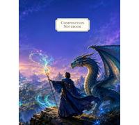 Composition Notebook: Wide Ruled Wizard Notebook with a Magical Dragon and Enchanted Castle Fantasy Cover for Kids, Teens and Students for School, Notes, Homework, Writing and Journaling