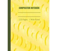Composition Notebook Wide Ruled - Yellow Banana Cover | 7.5” x 9.25”, 110 Pages for School, Notes & Daily Writing: Playful & Fruity Design | Great for ... Notebook for Homework, Journaling & Ideas