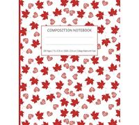Composition Notebook with Canadians Symbols | 200 Pages | 7.5 x 9.25 in | 19,05 x 23,5 cm | College Ruled with Field: Red Maple Leaves & Hearts Design for School Notes, Journaling, and Creativity