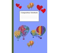 Composition Notebook with Hot air Balloons: Perfect for writing, taking notes and planning: 6x9 inches, 110 pages.