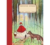 Composition Notebook with Inspirational Quote: Little Red Riding Hood Fairy Tale Classic Illustration - 110 pages, College Ruled, 7.5 x 9.25 in., Cream Paper