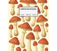 Composition Notebook with Red Poison Mushroom | Fly Agaric Mushroom | Amanita Muscaria: College Ruled Notebook | 7.5" x 9.25", 110 pages, Matte finish cover | Great for kids, teens and adults