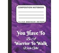 Composition Notebook: You Have to Be a Warrior to Walk With God for Christians and Believers of all Ages.