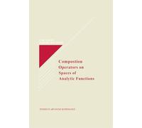 Composition Operators on Spaces of Analytic Functions: 20 (Studies in Advanced Mathematics)
