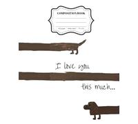 Composition Sized Notebook: Dachshund Puppy Love | Creative Space for School, Notes, Writing & Everyday Use