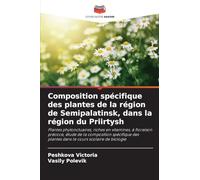 Composition spécifique des plantes de la région de Semipalatinsk, dans la région du Priirtysh: Plantes phytonctuaires, riches en vitamines, à ... plantes dans le cours scolaire de biologie