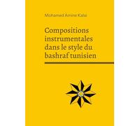 Compositions instrumentales dans le style du bashraf tunisien: Recueil de compositions instrumentales dans l'esthétique du malouf tunisien