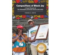 Compositions of Black Joy: A Visual Chronicle of the Philadelphia Juneteenth Festival (2015-2022)