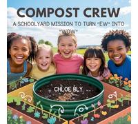 Compost Crew: A Schoolyard Mission to Turn "Ew" into "Wow": 2 (Planet Protectors Club)