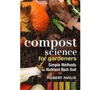 Compost Science for Gardeners: Working with Nature to Build Soil Health: 3 (Garden Science Series)