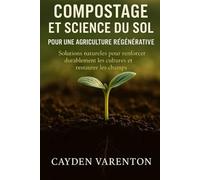 COMPOSTAGE ET SCIENCE DU SOL POUR UNE AGRICULTURE RÉGÉNÉRATIVE: Solutions naturelles pour renforcer durablement les cultures et restaurer les champs