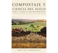 Compostaje y ciencia del suelo para la agricultura regenerativa: Construyendo sistemas de suelos vivos que restauren la productividad y la resiliencia.