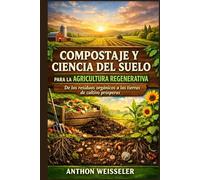 Compostaje y ciencia del suelo para la agricultura regenerativa: De los residuos orgánicos a las tierras de cultivo prósperas