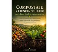 Compostaje y ciencia del suelo para la agricultura regenerativa: Transforma los desechos en tierra fértil y cultiva cosechas de alto rendimiento sin insumos sintéticos.