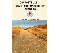 Compostelle : Lève-toi, marche et grandis