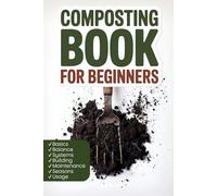 Composting Book for Beginners, Compost Power. A Simple Gardener’s Guide to Building Thriving Organic Gardens with Low-Cost Composting and Sustainable Waste Practices