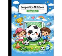Compostition Notebook Wide Ruled Cute Soccer Journal for Boys and Girls Lined Paper 120 Pages 7.5x9.25 for Students and Kids: Wide Ruled Lined Paper for Students and Kids