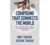 Compound That Connects The World;A Manufacturer's Journey to Deliver Safer, Eco-Friendly, and Globally Compliant Cable Solutions