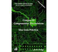 Compra de Componentes Electrónicos - Una Guía Práctica: Cómo completar el proceso de compra sin ser un experto en electrónica